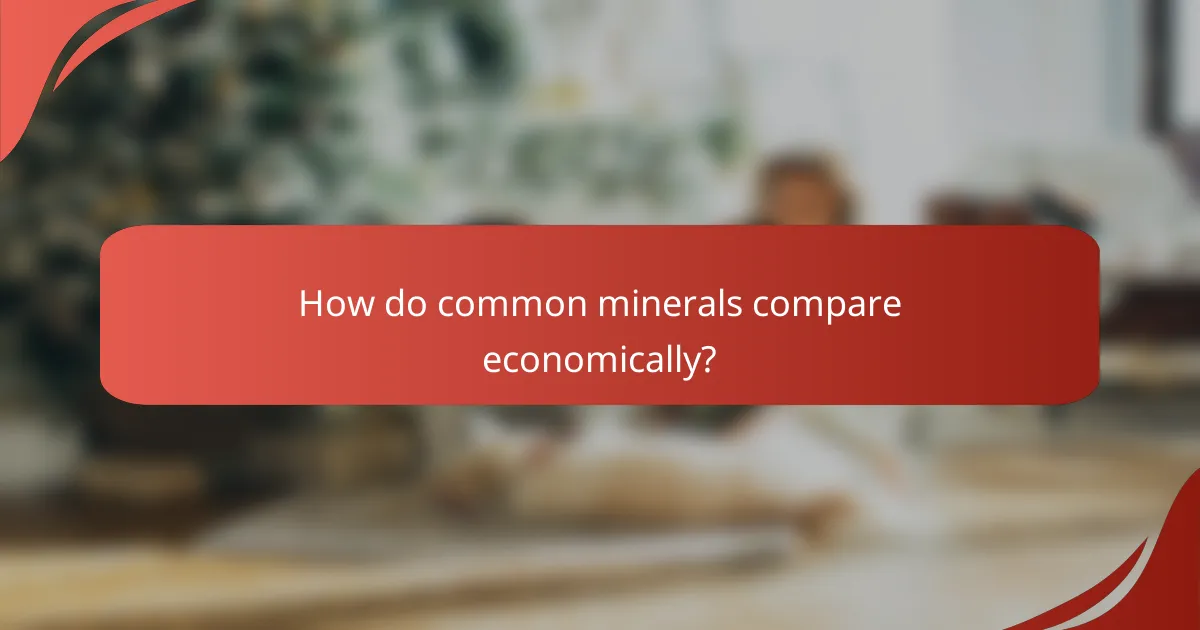 How do common minerals compare economically?