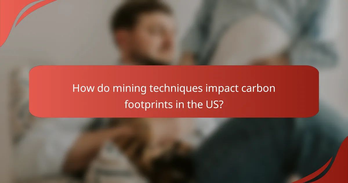 How do mining techniques impact carbon footprints in the US?