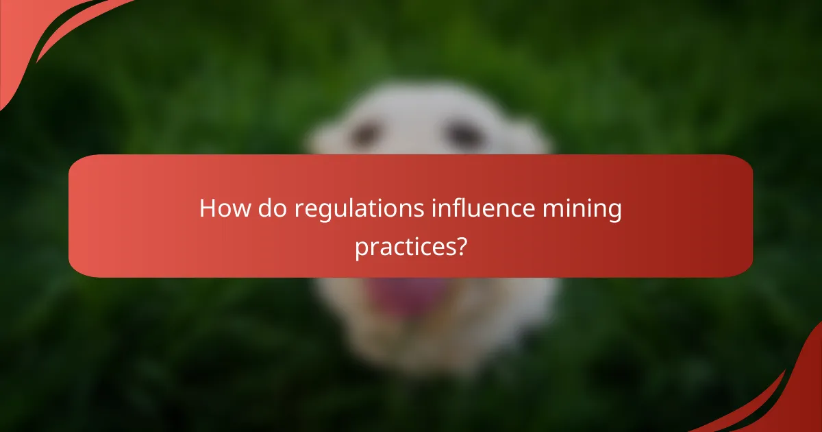How do regulations influence mining practices?