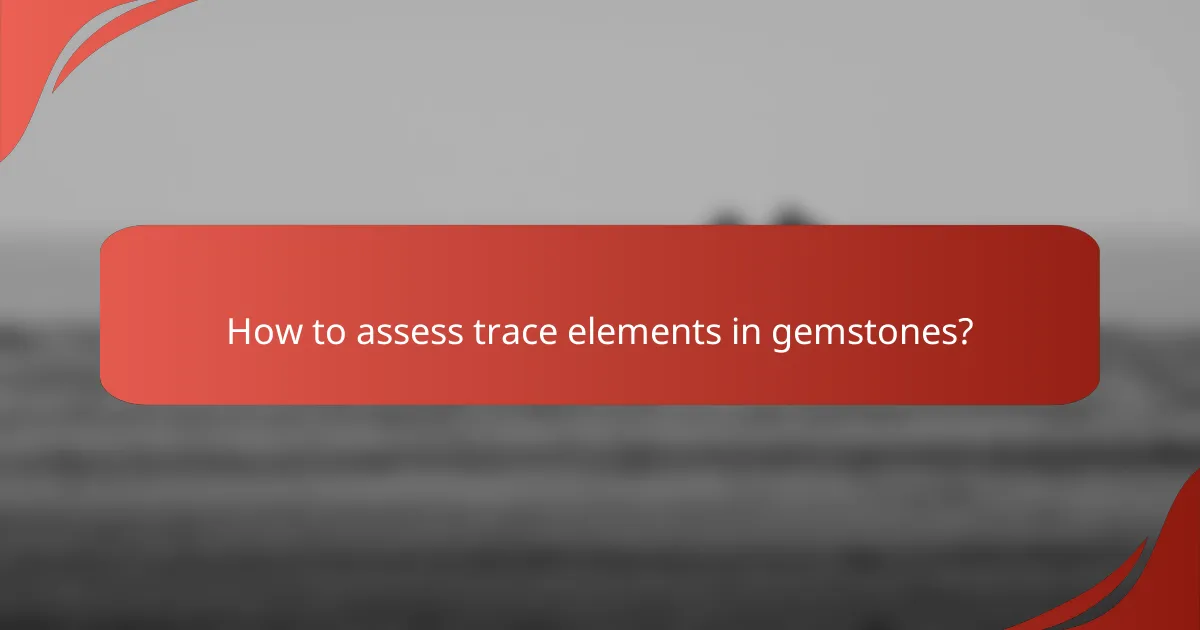 How to assess trace elements in gemstones?