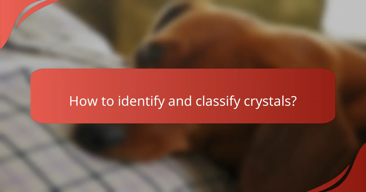 How to identify and classify crystals?