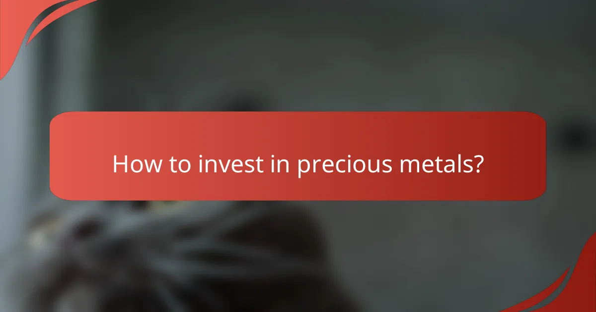 How to invest in precious metals?