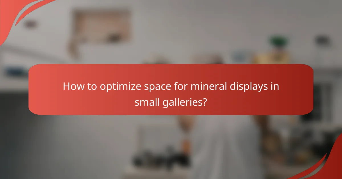 How to optimize space for mineral displays in small galleries?