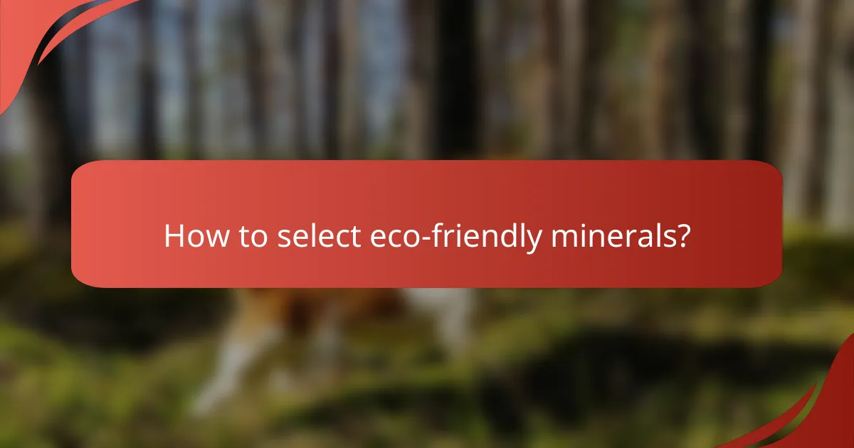 How to select eco-friendly minerals?