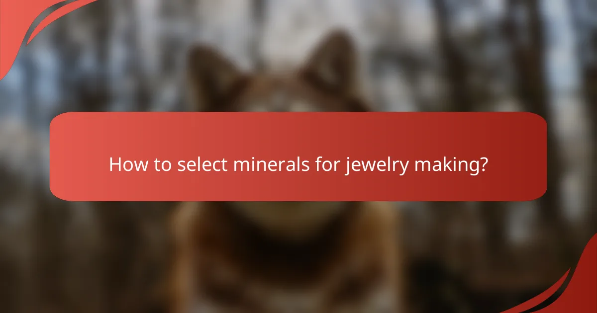 How to select minerals for jewelry making?