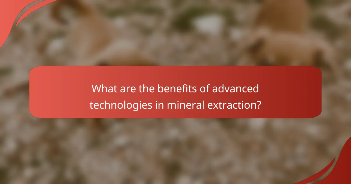 What are the benefits of advanced technologies in mineral extraction?