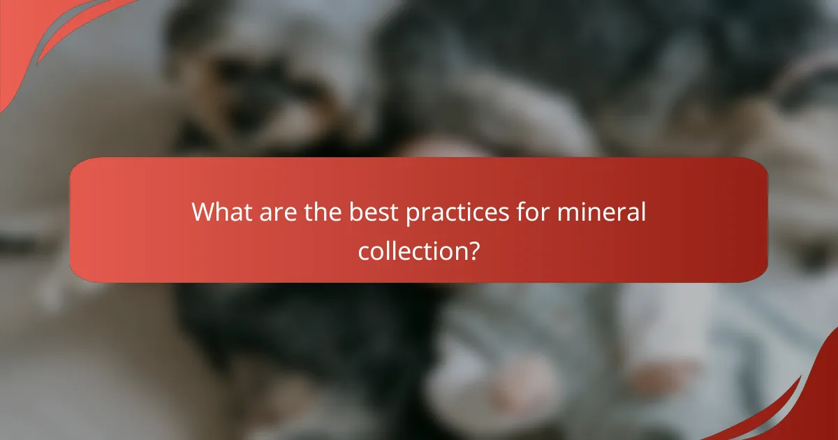 What are the best practices for mineral collection?