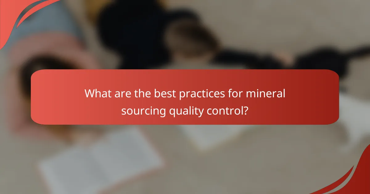 What are the best practices for mineral sourcing quality control?