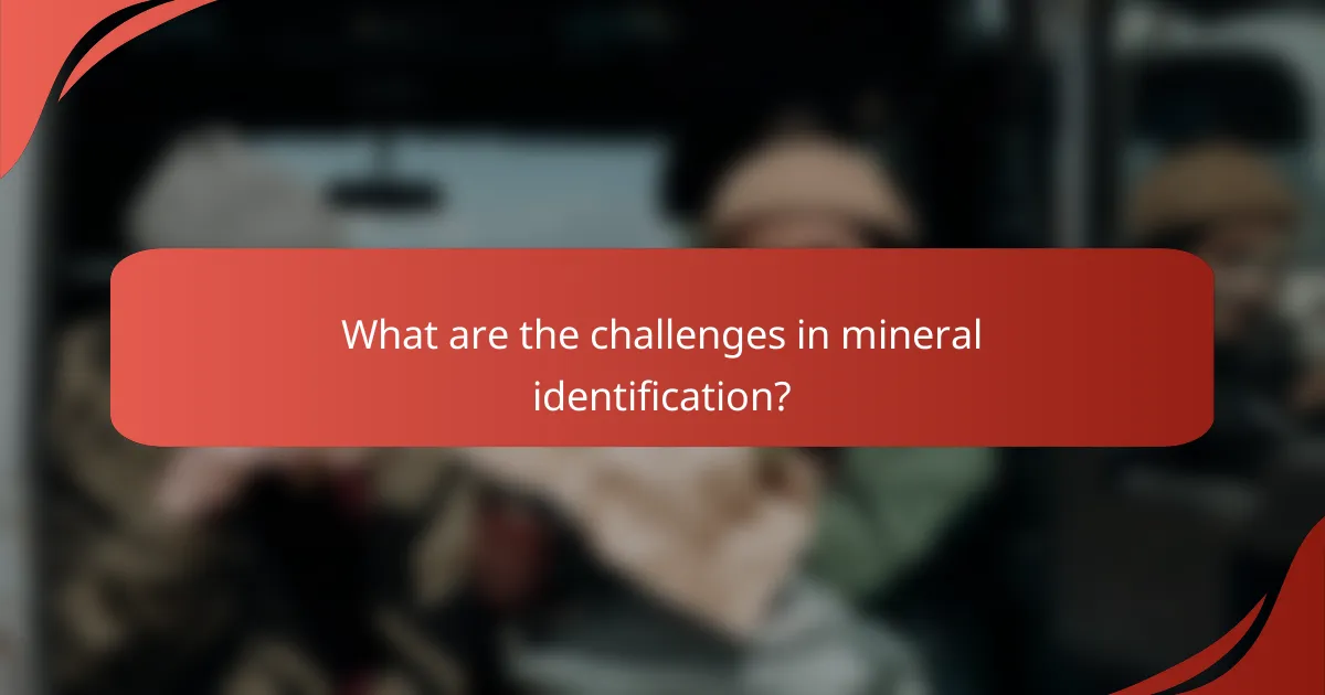 What are the challenges in mineral identification?