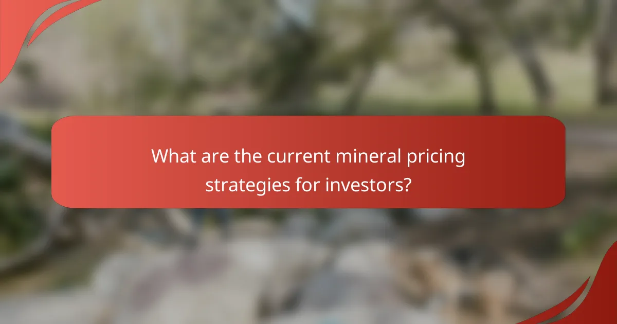 What are the current mineral pricing strategies for investors?
