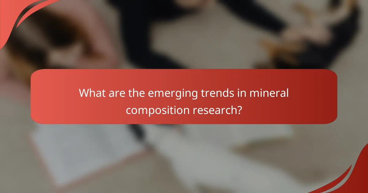What are the emerging trends in mineral composition research?