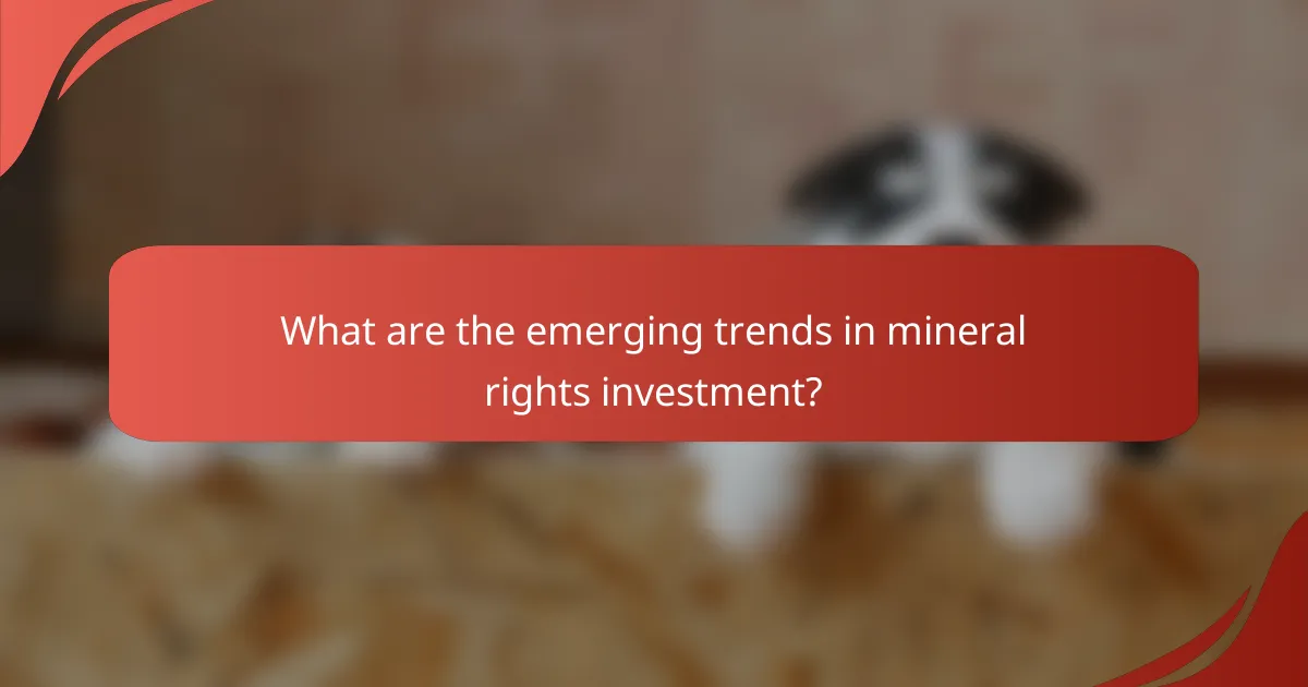 What are the emerging trends in mineral rights investment?