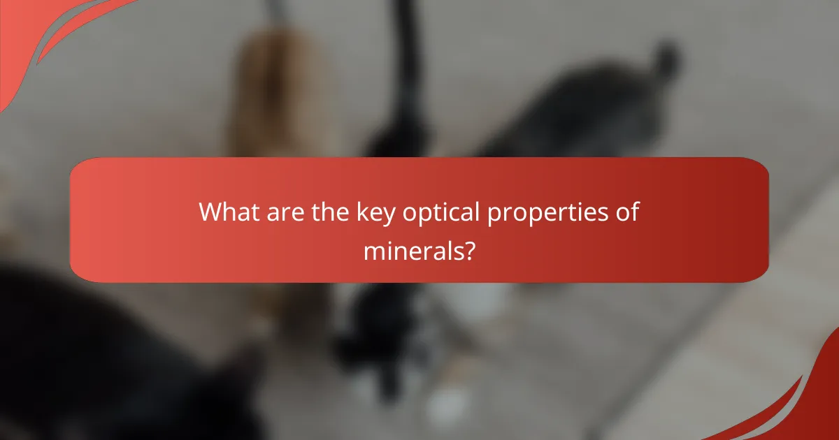 What are the key optical properties of minerals?