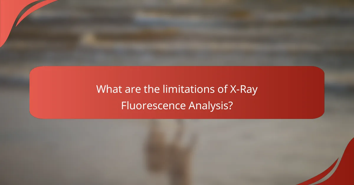 What are the limitations of X-Ray Fluorescence Analysis?