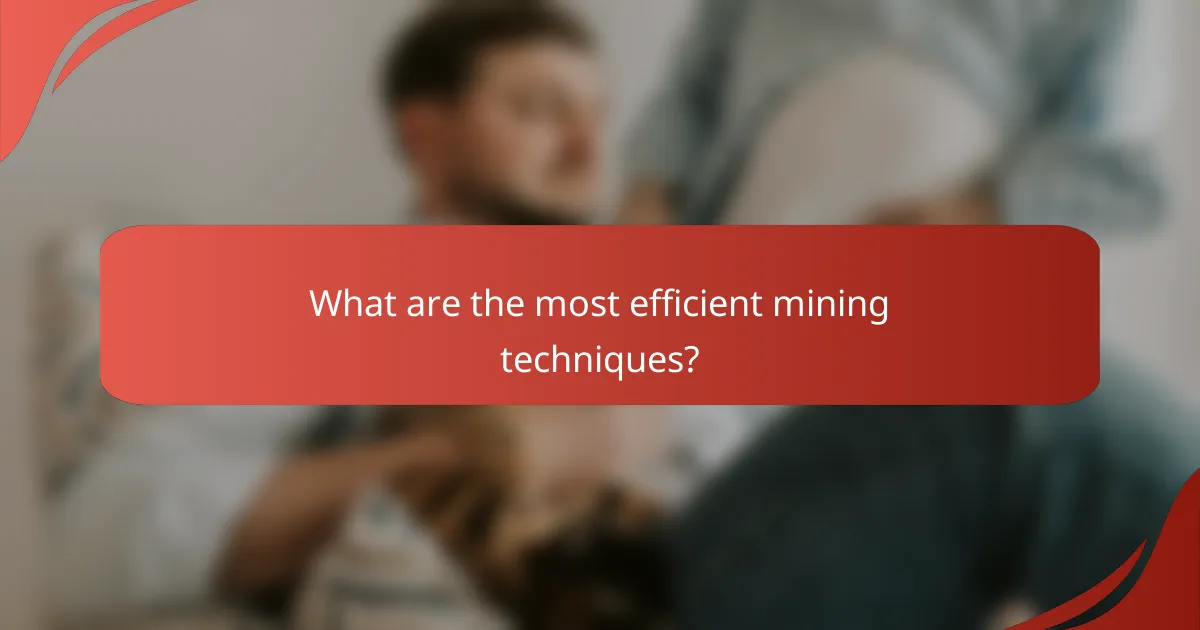 What are the most efficient mining techniques?