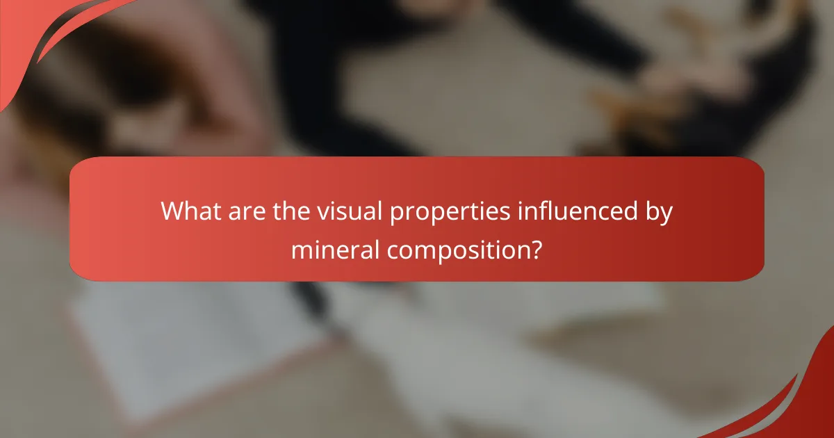 What are the visual properties influenced by mineral composition?