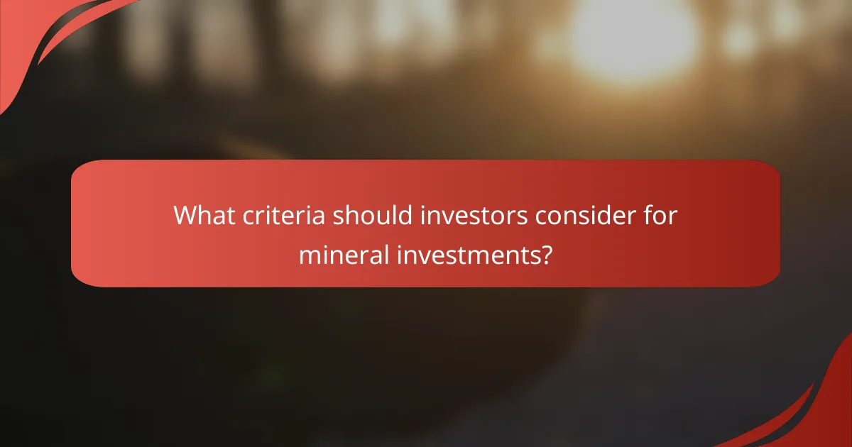 What criteria should investors consider for mineral investments?