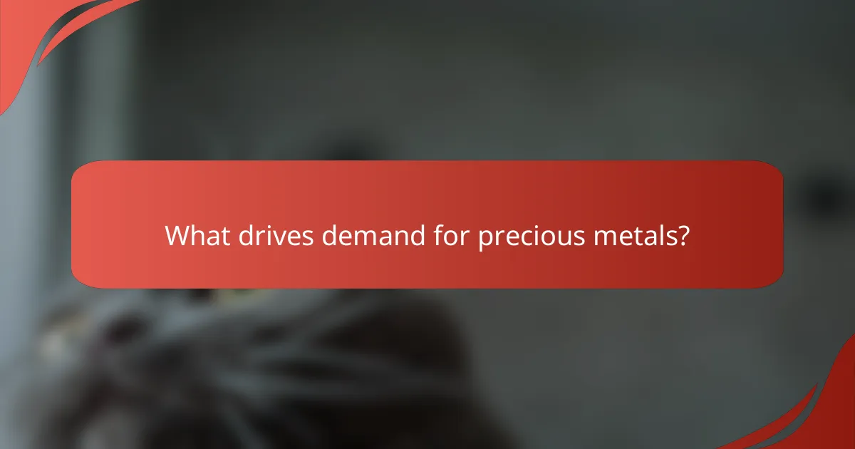 What drives demand for precious metals?