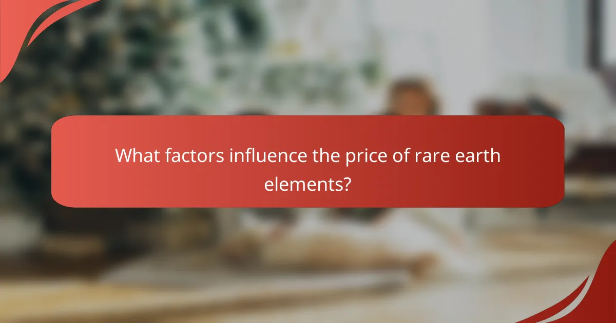 What factors influence the price of rare earth elements?
