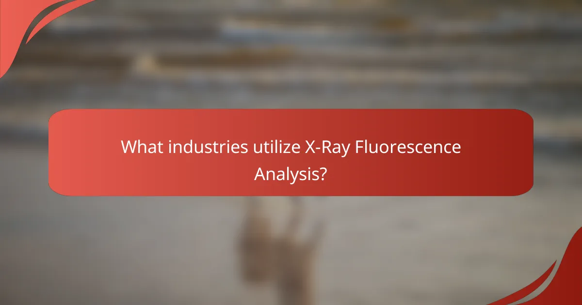 What industries utilize X-Ray Fluorescence Analysis?