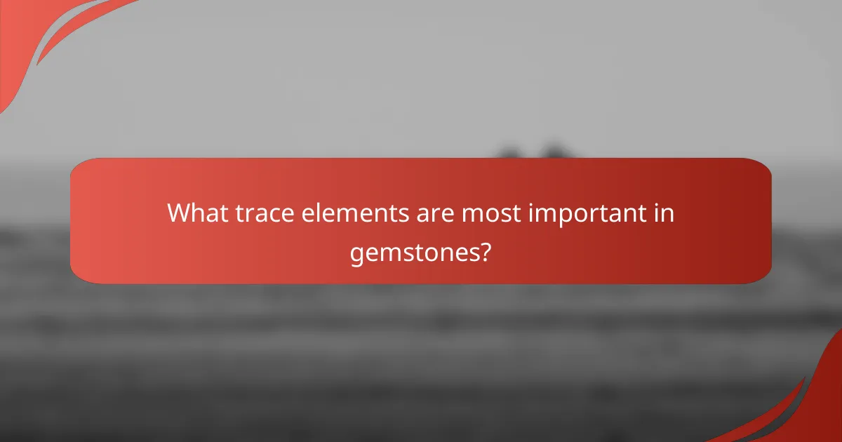 What trace elements are most important in gemstones?